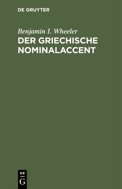 Der griechische Nominalaccent von Wheeler,  Benjamin I.