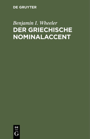 Der griechische Nominalaccent von Wheeler,  Benjamin I.