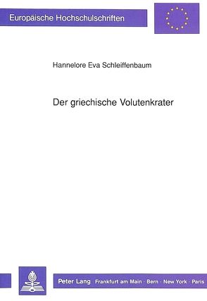 Der griechische Volutenkrater von Schleiffenbaum,  Hannelore Eva