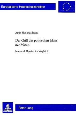 Der Griff des politischen Islam zur Macht von Sheikhzadegan,  Amir