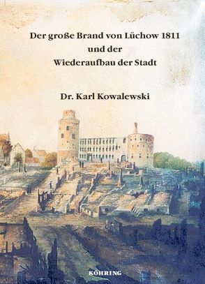 Der große Brand von Lüchow 1811 und der Wiederaufbau der Stadt von Kowalewski,  Karl