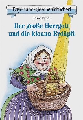 Der große Herrgott und die kloana Erdäpfi von Fendl,  Josef