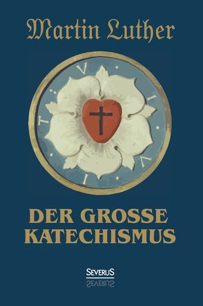 Der große Katechismus von Luther,  Martin