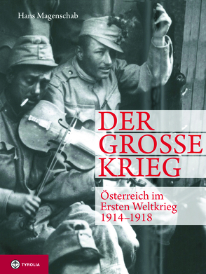 Der Große Krieg. Österreich im Ersten Weltkrieg 1914-1918 von Magenschab,  Hans