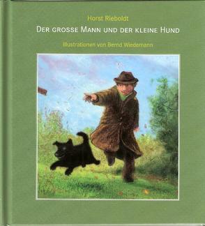 Der große Mann und der kleine Hund Autor: Horst Rieboldt Illustrationen: Bernd Wiedemann von Rieboldt,  Horst