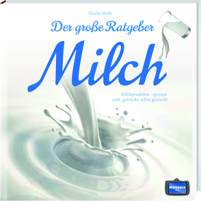 Der große Ratgeber Milch von Muhr,  Gisela