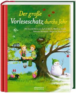 Der große Vorleseschatz durchs Jahr von Abedi,  Isabel, Ameling,  Anne, Arold,  Marliese, Bosse,  Sarah, Conti,  Elena, Cordes,  Miriam, Cratzius,  Barbara, Egger,  Sonja, Fienieg,  Annette, Grimm,  Sandra, Hardt,  Iris, Heider,  Vivi, Henn,  Astrid, Hennig,  Dirk, Henze,  Dagmar, Holzmann,  Angela, Janßen,  Rike, Junge,  Alexandra, Kellner,  Ingrid, Kolloch,  Brigitte, Korthues,  Barbara, Krenzer,  Rolf, Livanios,  Eleni, Mair,  Martina, Meyer,  Susanne, Michaelis,  Antonia, Nahrgang,  Frauke, Niessen,  Susan, Ondracek,  Claudia, Rachner,  Marina, Sangl,  Michaela, Schargan,  Constanze, Scharnberg,  Stefanie, Scholz,  Barbara, Schroeder,  Gerhard, Schulte,  Susanne, Steckelmann,  Petra, Streufert,  Sabine, Vogel,  Heike, von Vogel,  Maja, Wechdorn,  Susanne, Wich,  Henriette, Wieker,  Katharina, Zöller,  Elisabeth