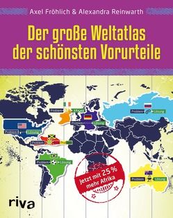 Der große Weltatlas der schönsten Vorurteile von Fröhlich,  Axel, Reinwarth,  Alexandra