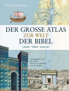 Der große Atlas zur Welt der Bibel von Lawrence,  Paul, Millard,  Alan, Siebenthal,  Heinrich von, Walton,  John H