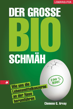 Der große Bio-Schmäh von Arvay,  Clemens G.