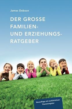 Der grosse Familien- und Erziehungsratgeber von Dobson,  James