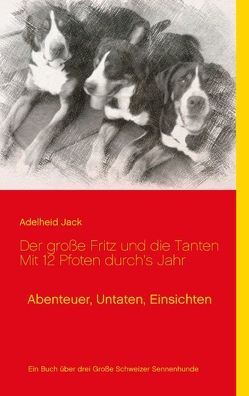 Der große Fritz und die Tanten – Mit 12 Pfoten durch’s Jahr von Jack,  Adelheid