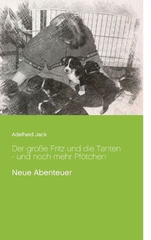 Der große Fritz und die Tanten – und noch mehr Pfötchen von Jack,  Adelheid