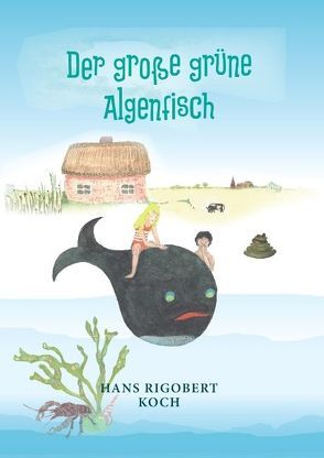 Der große grüne Algenfisch von Koch,  Hans Rigobert