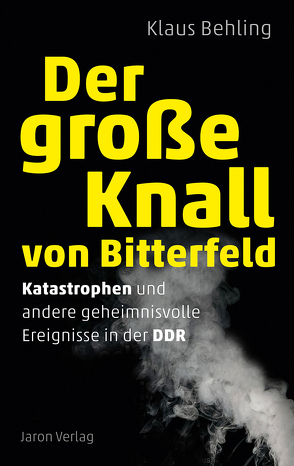 Der große Knall von Bitterfeld von Behling,  Klaus