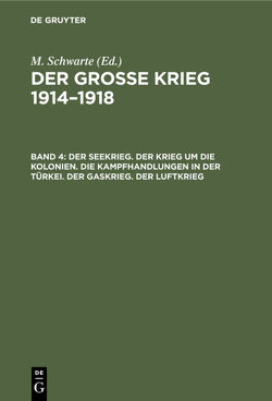 M. Schwarte: Der große Krieg 1914–1918 / Der Seekrieg. Der Krieg um die Kolonien. Die Kampfhandlungen in der Türkei. Der Gaskrieg. Der Luftkrieg von Hendel,  Eberhard