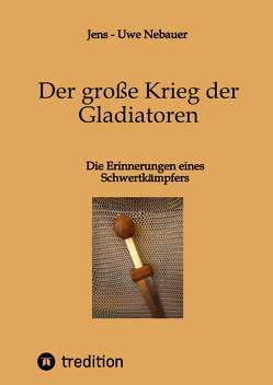 Der große Krieg der Gladiatoren von Nebauer,  Jens - Uwe