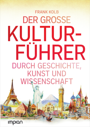 Der große Kulturführer durch Geschichte, Kunst und Wissenschaft von Kock,  Hauke, Kolb,  Frank