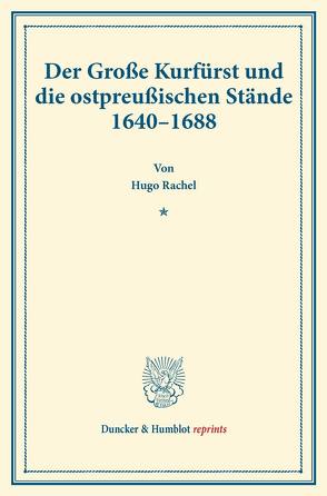 Der Große Kurfürst und die ostpreußischen Stände 1640–1688. von Rachel,  Hugo