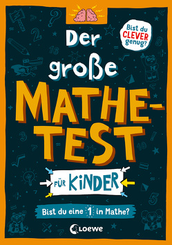 Der große Mathetest für Kinder – Bist du eine 1 in Mathe? von Dickason,  Chris, Hierteis,  Eva, Moore,  Gareth