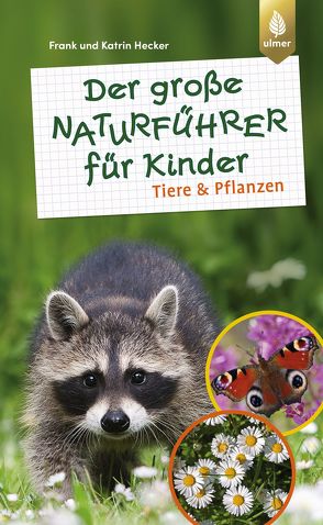 Der große Naturführer für Kinder: Tiere und Pflanzen von Hecker,  Frank und Katrin