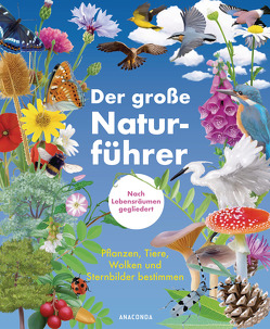 Der große Naturführer. Pflanzen, Tiere, Wolken und Sternbilder bestimmen. Nach Lebensräumen gegliedert. von Herzog,  Lise, Mayer,  Felix, Nitsch,  Xavier, Peyrot,  Morgane, Pluchet,  Blandine