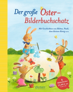 Der große Oster-Bilderbuchschatz von Hammerle,  Nina, Krause,  Ute, Meyer,  Susanne, Michels,  Tilde, Michl,  Reinhard, Munck,  Hedwig, Naoura,  Salah, Palanza,  Dorothy, Rachner,  Marina, Tharlet,  Eve, Weninger,  Brigitte, Wieker,  Katharina