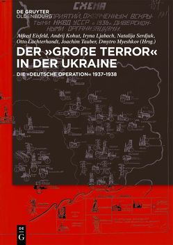 Der ,Große Terror‘ in der Ukraine von Eisfeld,  Alfred, Kohut,  Andrij, Ljabach,  Iryna, Luchterhandt,  Otto, Myeshkov,  Dmytro, Serdjuk,  Natalija, Tauber,  Joachim