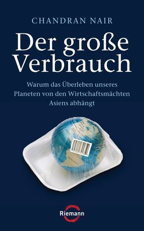 Der große Verbrauch von Liebl,  Elisabeth, Nair,  Chandran