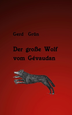 Der große Wolf vom Gévaudan von Grün,  Gerd