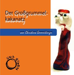 Der Großgrummelkakanatz von Christina,  Bermeitinger