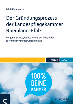 Der Gründungsprozess der Landespflegekammer Rheinland-Pfalz von Kellnhauser,  Edith