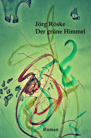 Der grüne Himmel von Röske,  Jörg