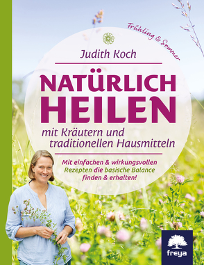 Natürlich heilen mit Kräutern und traditionellen Hausmitteln von Koch,  Judith