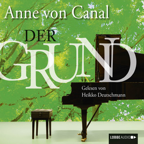 Der Grund von Canal,  Anne von, Deutschmann,  Heiko