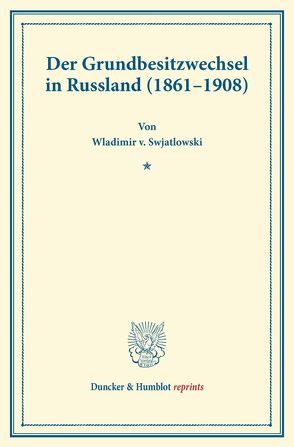 Der Grundbesitzwechsel in Russland (1861–1908). von Swjatlowski,  Wladimir v.