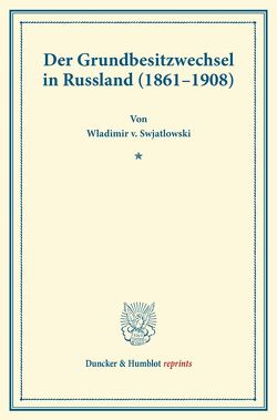 Der Grundbesitzwechsel in Russland (1861–1908). von Swjatlowski,  Wladimir v.