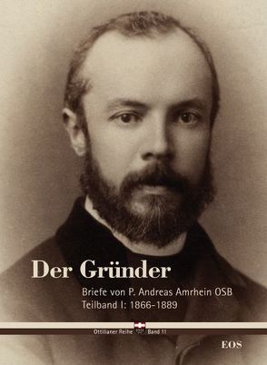 Der Gründer – Briefe von P. Andreas Amrhein OSB von Handl,  Matilda, Schäfer,  Cyrill