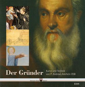 Der Gründer – Kunst und Technik von P. Andreas Amrhein OSB von Hildebrandt,  Maria