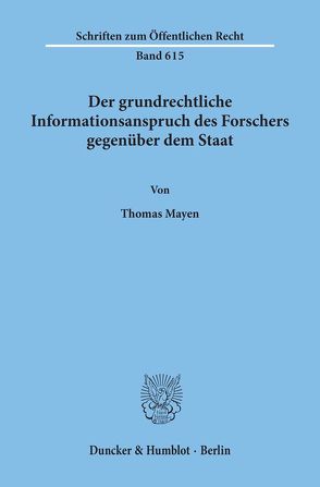 Der grundrechtliche Informationsanspruch des Forschers gegenüber dem Staat. von Mayen,  Thomas