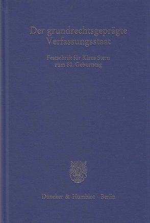 Der grundrechtsgeprägte Verfassungsstaat. von Blanke,  Hermann-Josef, Dietlein,  Johannes, Nierhaus,  Michael, Püttner,  Günter, Sachs,  Michael, Siekmann,  Helmut