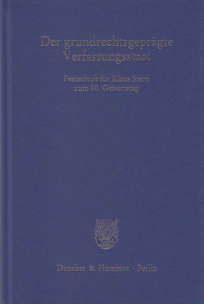 Der grundrechtsgeprägte Verfassungsstaat. von Blanke,  Hermann-Josef, Dietlein,  Johannes, Nierhaus,  Michael, Püttner,  Günter, Sachs,  Michael, Siekmann,  Helmut