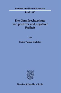 Der Grundrechtsschutz von positiver und negativer Freiheit. von Vander Stichelen,  Claire