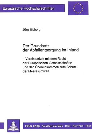 Der Grundsatz der Abfallentsorgung im Inland von Eisberg,  Jörg