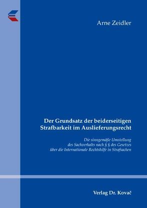 Der Grundsatz der beiderseitigen Strafbarkeit im Auslieferungsrecht von Zeidler,  Arne