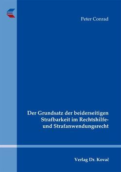 Der Grundsatz der beiderseitigen Strafbarkeit im Rechtshilfe- und Strafanwendungsrecht von Conrad,  Peter