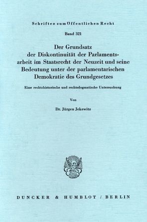 Der Grundsatz der Diskontinuität der Parlamentsarbeit im Staatsrecht der Neuzeit und seine Bedeutung unter der parlamentarischen Demokratie des Grundgesetzes. von Jekewitz,  Jürgen