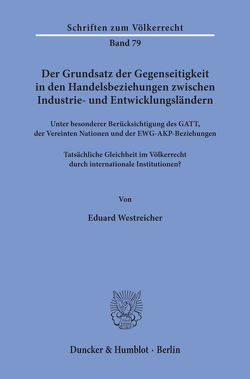 Der Grundsatz der Gegenseitigkeit in den Handelsbeziehungen zwischen Industrie- und Entwicklungsländern unter besonderer Berücksichtigung des GATT, der Vereinten Nationen und der EWG-AKP-Beziehungen. von Westreicher,  Eduard