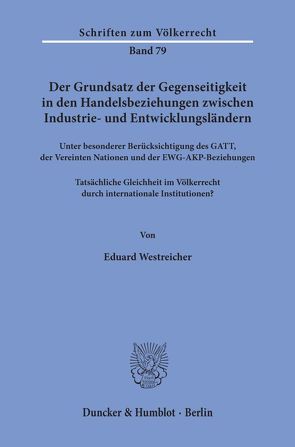 Der Grundsatz der Gegenseitigkeit in den Handelsbeziehungen zwischen Industrie- und Entwicklungsländern unter besonderer Berücksichtigung des GATT, der Vereinten Nationen und der EWG-AKP-Beziehungen. von Westreicher,  Eduard