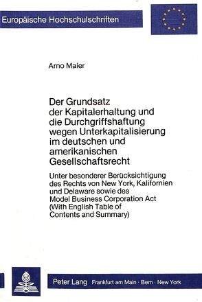 Der Grundsatz der Kapitalerhaltung und die Durchgriffshaftung wegen Unterkapitalisierung im deutschen und amerikanischen Gesellschaftsrecht von Maier,  Arno